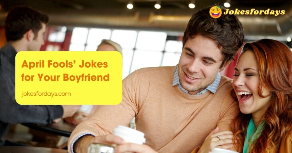 April Fools’ Jokes for Your Boyfriend